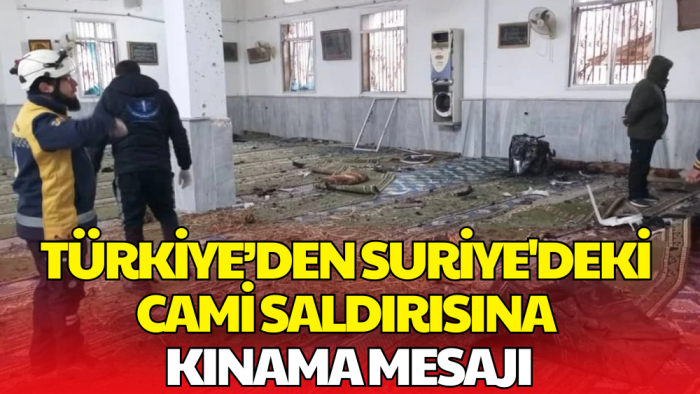 Türkiye’den Suriye'deki Cami Saldırısına Kınama Mesajı